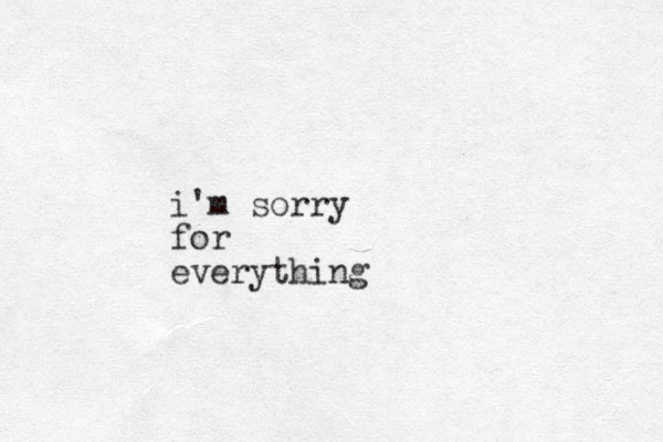 i'm sorry for everything