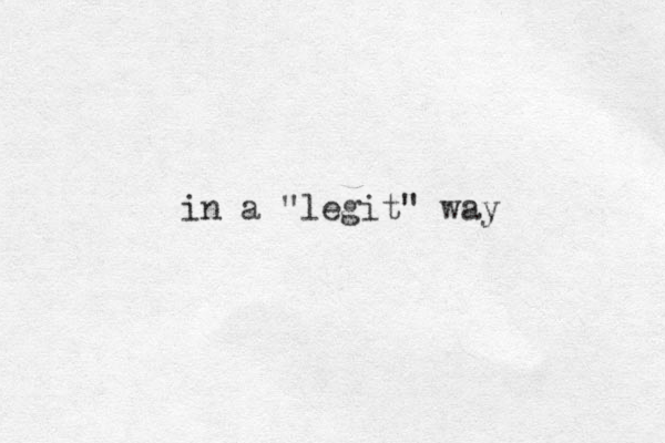 in a "legit" way