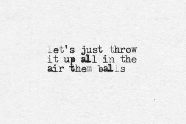 let's just throw it up all in the air them balls