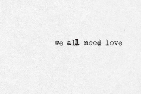 we all need love 