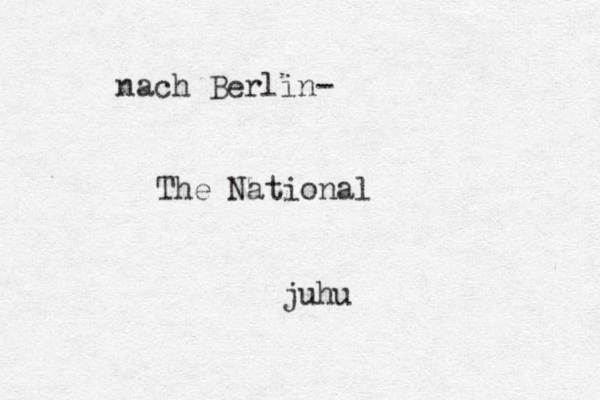 nach Berlin- The National juhu