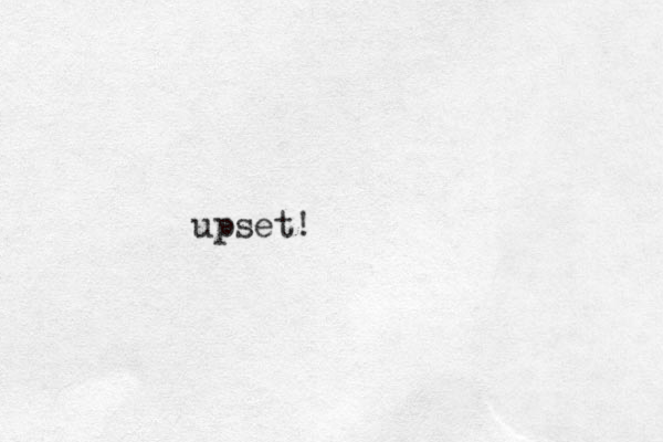 upset!
