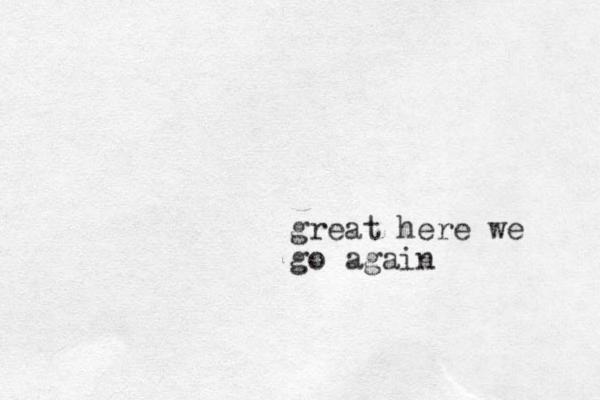 great here we go again