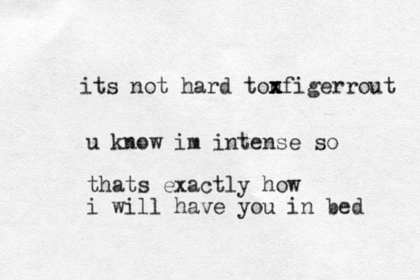its not hard tonfigerrout x x x u know im intense so thats exactly how i will have you in bed 