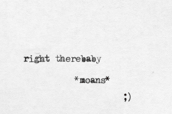 right ther baby e *moans* ;) 