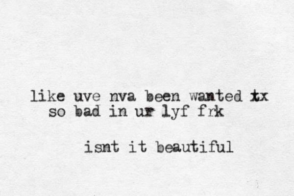 like uve nva been wanted t xx so bad in ur lyf frk isnt it beautiful l