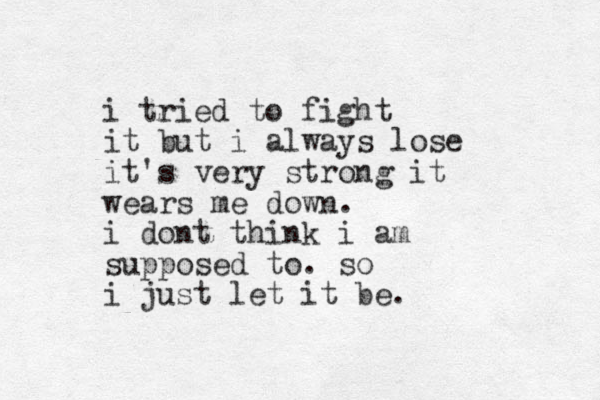 i tried to fight it ut b i always lose it's very strong it wears me down. i dont think i am supposed to. so i just let it be. 
