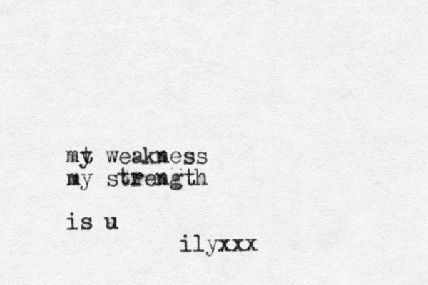 mt y weakness my strength is u ilyxxx