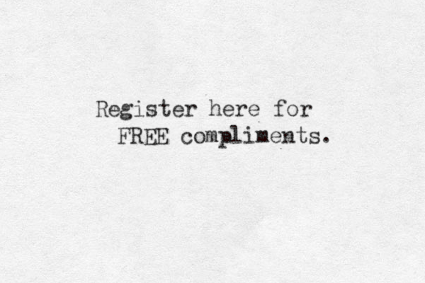 Register here for FREE compliments.