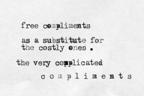 free compliments as a substitute for the costly ones . the very cop mplicated c o m p l i m e n t s 