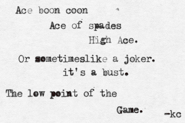 Ace boon coon Ace of spades High Ace. Or sometimeslike a joker. it's a bust. The low point of the Game. -kc 