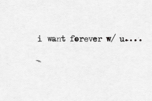 i want forever w/ u.... 