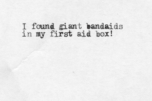 I found giant bandaids in my first aid box! 