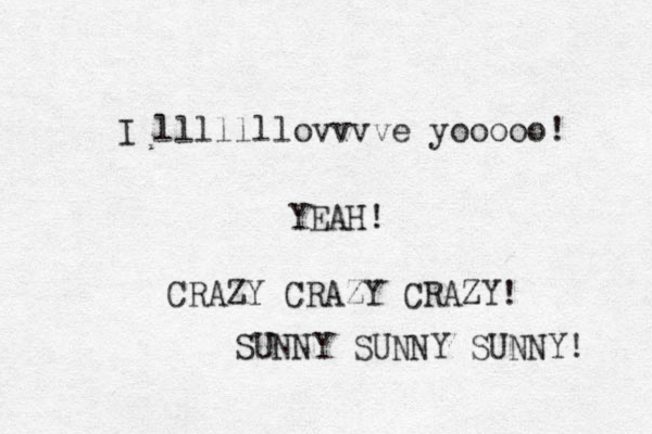 I lllllllovvvve yooooo! YEAH! CRAZY CRAZY CRAZY! SUNNY SUNNY SUNNY! 
