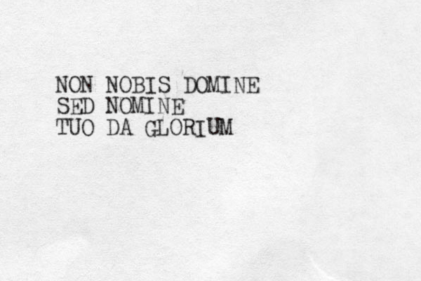 NON NOBIS DOMINE SED NOMINE TUO DA GLORIUM 
