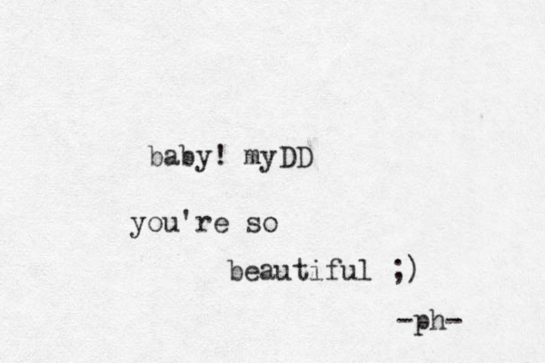 baby! myDD you're so beautiful ;) -ph- 