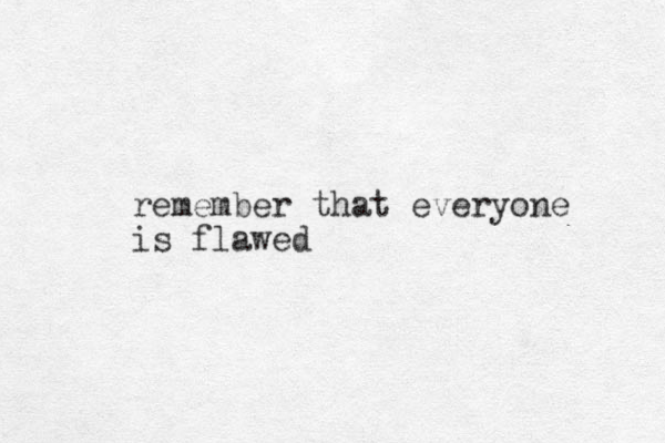 remember that everyone is flawed