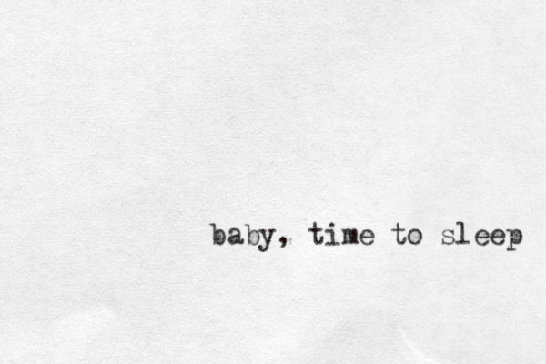 baby, time to sleep 