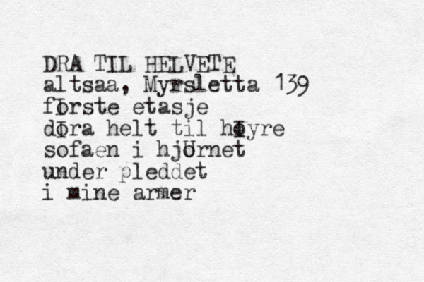 DRA TIL HELVETE altsaa, Myrsletta 139 f I orste etasje dI ora helt til hI oyre sofaen i hjU ornet under pleddet i mine armer