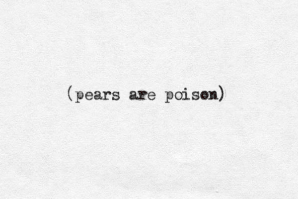 (pears are poison)