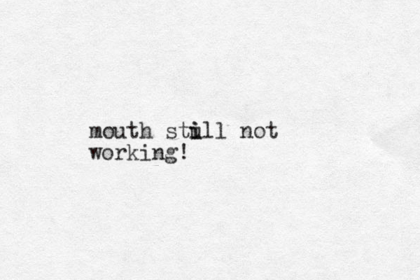 mouth stu i ill not working!