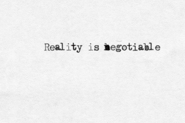 Reality is b negotiable 