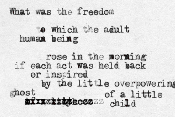 What was the freedom to which the adult human being rose in the morning n if each act was held back or inspired by the little overpowering ghost if o o o a liitke t t ty t xxxxcccccccc xxxxxxxxccccc zzzz of a little child 