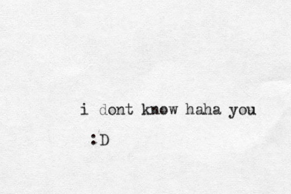 i dont know haha you :D 