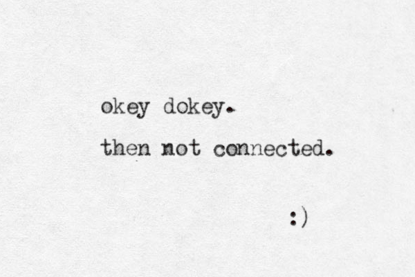 okey dokey. then not connected. :) 