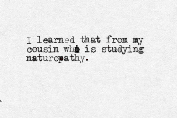 I learned that from my cousin whi i o o is studying naturopathy.