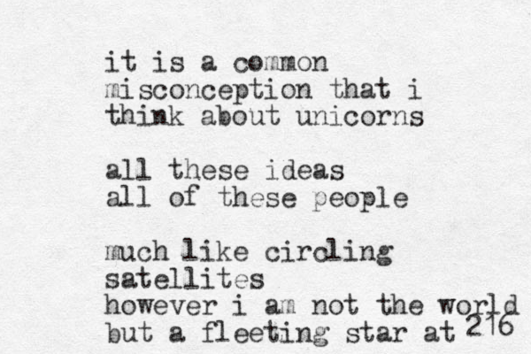 it is a common misconception that i think about unicorns all these ideas all of these people much like circling satellites however i am not the world but a fleeting star at 216 
