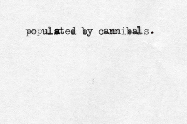 populsted by cannibals a a . 