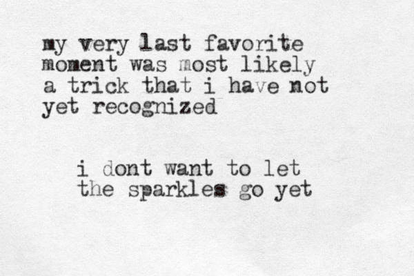 my very las t favorite moment was most likely a trick that i have not yet recognized i dont want to let the sparkles go yet