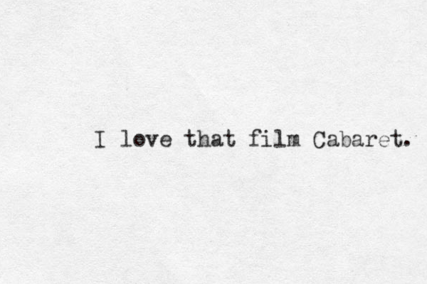 I love that film Cabaret. 