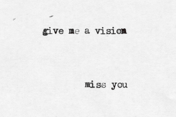 miss you give me a vision 