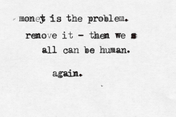 monet y is the problem. renove it - then we s all can be human. again. 