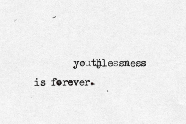 youtj hlessness is forever. 