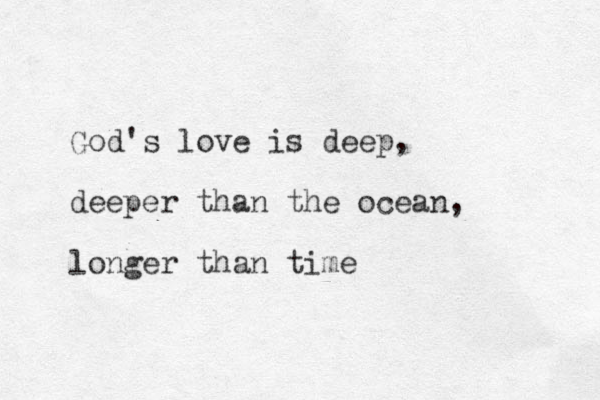God's love is deep, deeper than the ocean, longer than time