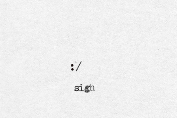 :/ sigh