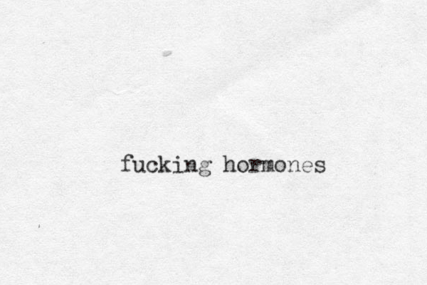 fucking hormones 