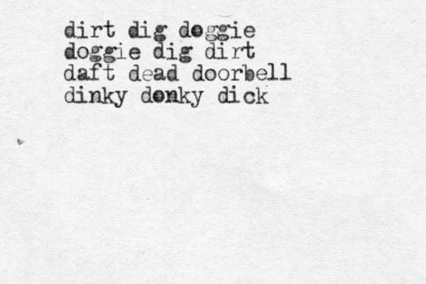 dirt dig doggie doggie dig dirt daft dead doorbell dinky donky dick
