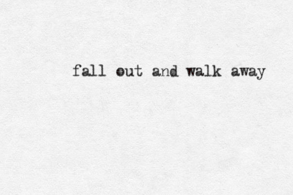 fall out and walk away 