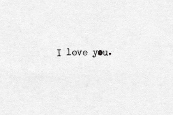 I love you.
