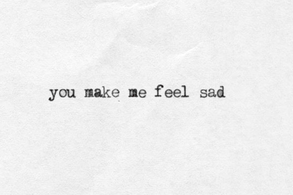 you make me feel sad 