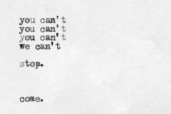 you can't you can't you can't we can't stop. come.