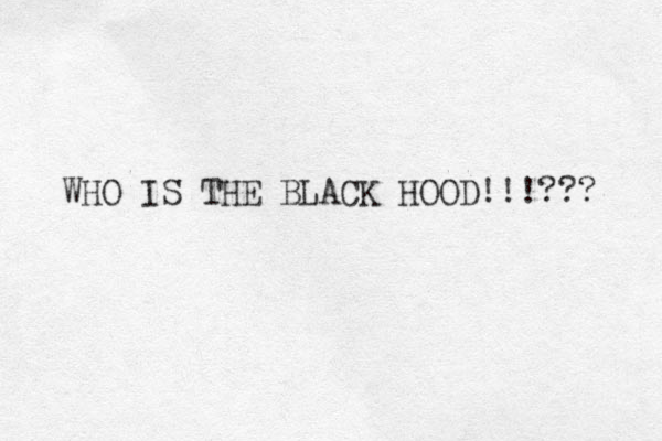WHO IS THE BLACK HOOD!!!??? 