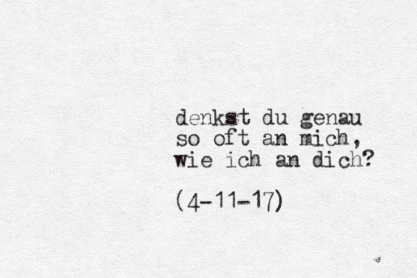 denkst du genau so oft an mich, wie ich an dich? (4-11-17)