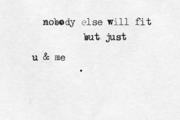 u & me nobody else will fit but just . 