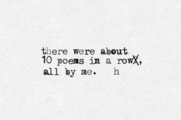 there were about 10 poems in a row? / \ all by me. h , 