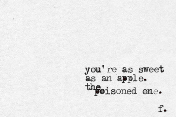 you're as sweet as an apple. the poisoned one . f. 